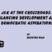 J&K at the Crossroads:Balancing Development and Democratic Aspirations