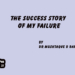 The Success Story of My Failure