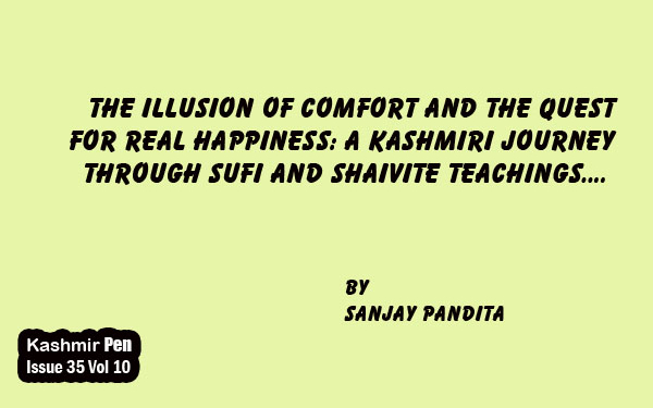 The Illusion of Comfort and the Quest for Real Happiness: A Kashmiri Journey through Sufi and Shaivite Teachings….