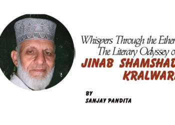 Whispers Through the Ether: The Literary Odyssey of jinab Shamshad Kralwari