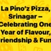 La Pino’z Pizza, Srinagar – Celebrating One Year of Flavour, Friendship & Fun!