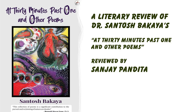 A Literary Review of Dr. Santosh Bakaya’s “At Thirty Minutes Past One and Other Poems” Reviewed by Sanjay Pandita