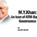 M.Y.Khan:An Icon of ATM-Backed Governance
