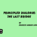Principled Dialogue:The Last Bridge