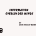 Information Overloaded Minds