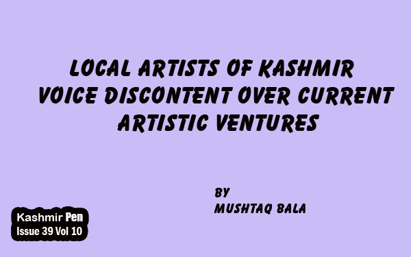 Local Artists of Kashmir.Voice Discontent Over Current Artistic Ventures