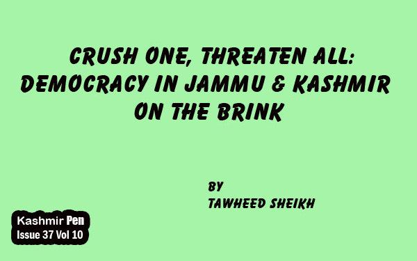 Crush One, Threaten All: Democracy in Jammu & Kashmir on the Brink