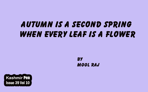 Autumn is a Second Spring When Every Leaf is a Flower