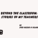 Beyond the Classroom:Stories of My Teachers