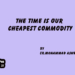 The Time Is Our Cheapest Commodity
