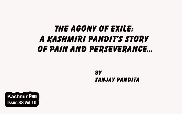 The Agony of Exile:A Kashmiri Pandit’s Story of Pain and Perseverance…
