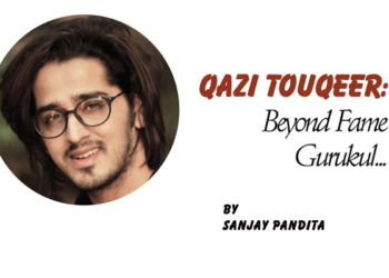 Qazi Touqeer: Beyond Fame Gurukul…