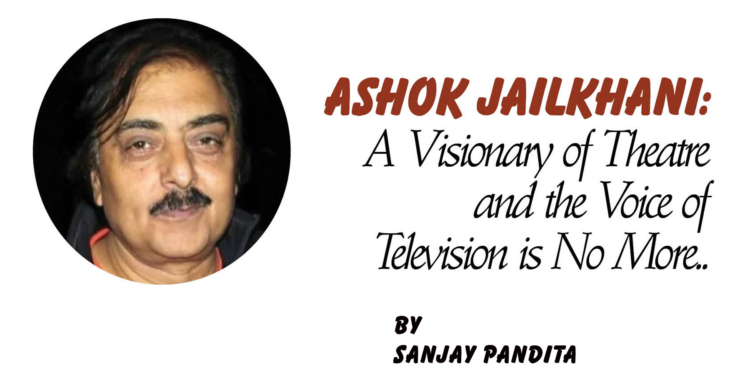 Ashok Jailkhani:A Visionary of Theatre and the Voice of Television is No More..