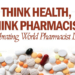 Think Health,Think Pharmacist, Celebrating World Pharmacist Day