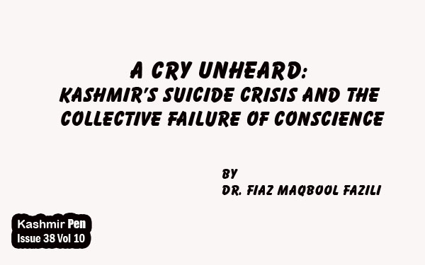 A Cry Unheard: Kashmir’s Suicide Crisis and the Collective Failure of Conscience