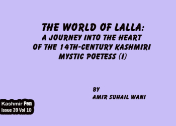 The world of Lalla:A journey into the heart of the 14th-century Kashmiri Mystic Poetess (I)