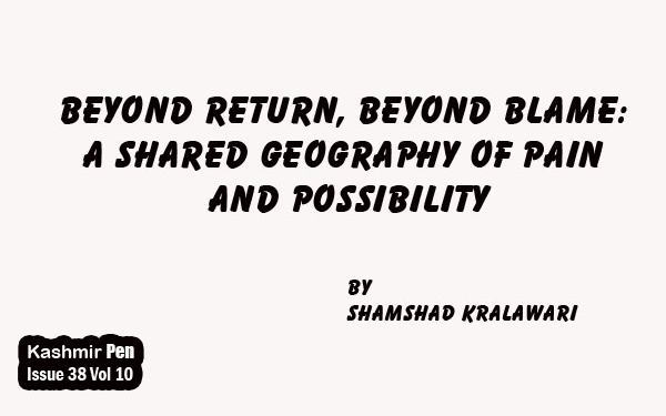 Beyond Return, Beyond Blame: A Shared Geography of Pain and Possibility