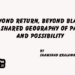 Beyond Return, Beyond Blame: A Shared Geography of Pain and Possibility