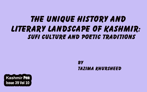 The Unique History and Literary Landscape of Kashmir: Sufi Culture and Poetic Traditions