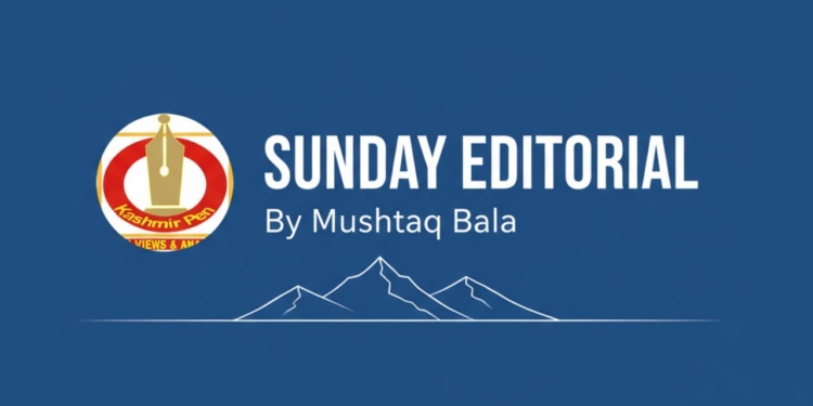 Sunday Editorial By Mushtaq Bala