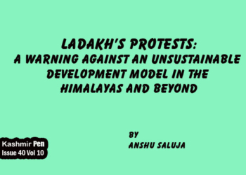 Ladakh’s Protests:A Warning Against an Unsustainable Development Model in the Himalayas and Beyond