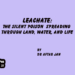 Leachate: The Silent Poison Spreading Through Land, Water, and Life
