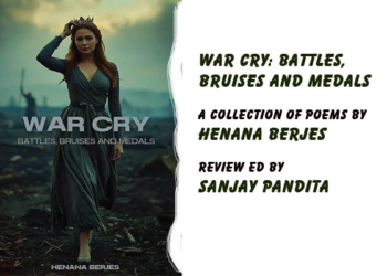 War Cry: Battles, Bruises and Medals. A collection of poems by Henana Berjes,Reviewed by Sanjay Pandita.