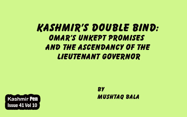 Kashmir’s Double Bind:Omar’s Unkept Promises and the Ascendancy of the Lieutenant Governor