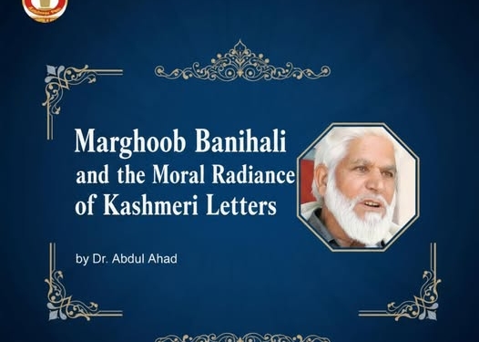 Marghoob Banihali and the Moral Radiance of Kashmiri Letters