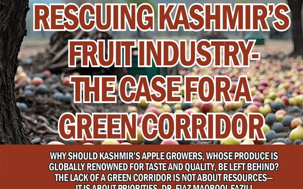 Rescuing Kashmir’s Fruit Industry-The Case for a Green Corridor.