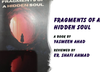 Fragments of a Hidden Soul,A Book by Yasmeen Ahad, Reviewed by Er. Shafi Ahmad