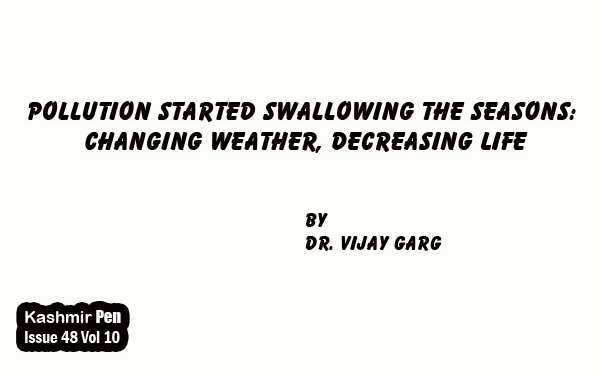 Pollution Started Swallowing the Seasons: Changing Weather, Decreasing Life