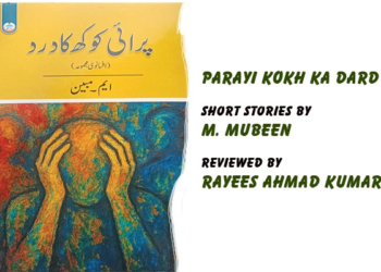 Parayi Kokh Ka Dard,Short Stories by M. Mubeen,Reviewed by Rayees Ahmad Kumar