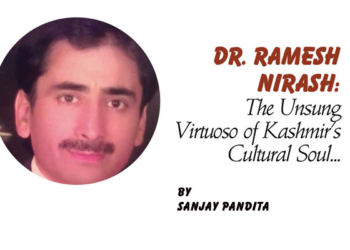 Dr. Ramesh Nirash:The Unsung Virtuoso of Kashmir’s Cultural Soul…