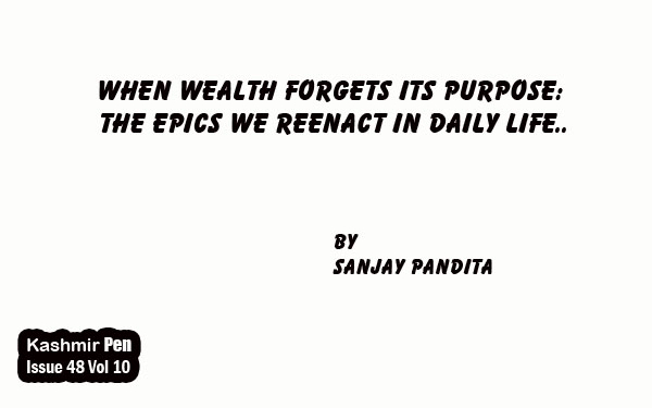 When Wealth Forgets Its Purpose:The Epics We Reenact in Daily Life..