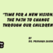 Time for a New Vision: The Path to Change Through Our Children.