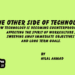 The Other Side Of Technology.How Technology is Becoming Counterproductive ; Affecting the spirit of workculture, sweeping away immediate objectives and long term goals.