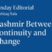 Sunday Editorial By Mushtaq BalaKashmir Between Continuity and Change