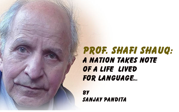 Prof. Shafi Shauq:A Nation Takes Note of a Life Lived for Language…
