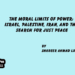 The Moral Limits of Power:Israel, Palestine, Iran, and the Search for Just Peace