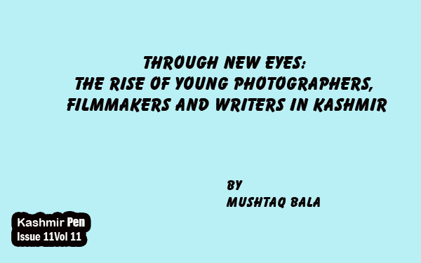 Through New Eyes:The Rise of Young Photographers, Filmmakers and Writers in Kashmir