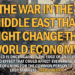 The War in the Middle East That Might Change the World Economy