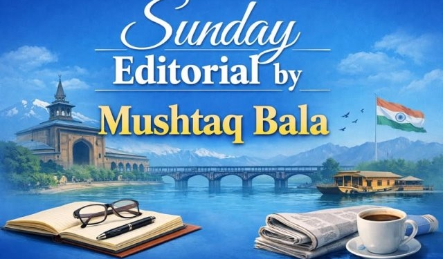 Sunday Editorial | By Mushtaq Bala