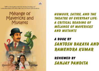 Humour, Satire, and the Theatre of Everyday Life:A Critical Reading of Mélange of Mavericks and Mutants. A Book by Santosh Bakaya and Ramendra Kumar, Reviewed by Sanjay Pandita