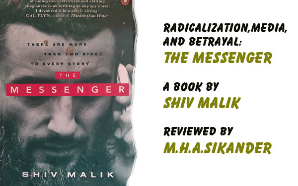 Radicalization,Media, And Betrayal:A Review of Shiv Malik’s “The Messenger”