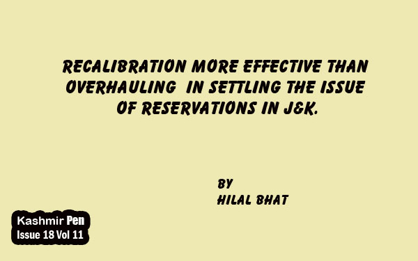 Recalibration more effective than overhauling in settling the issue of Reservations in J&K.