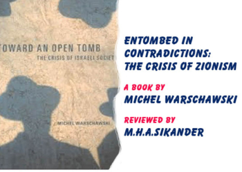 Entombed in Contradictions:The Crisis of Zionism,A Book by Michel Warschawski,Reviewed by M.H.A.Sikander