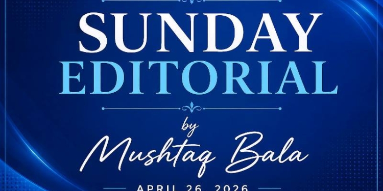 KASHMIR PEN | SUNDAY EDITORIAL By Mushtaq Bala