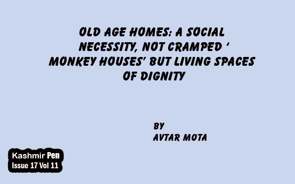 Old Age Homes: A SocialNecessity, Not Cramped ‘Monkey Houses’ But Living Spaces Of Dignity