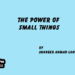 The Power of Small Things